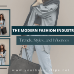 Modern Fashion Industry Trends, Styles and Influences