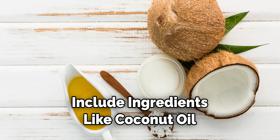 Include Ingredients Like Coconut Oil