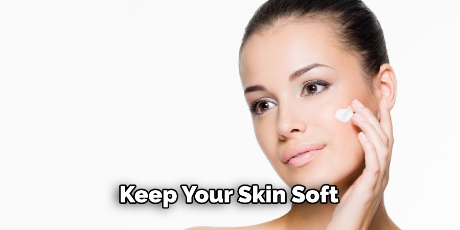 Keep Your Skin Soft