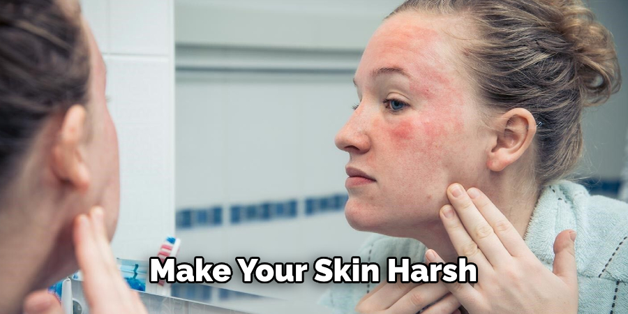 Make Your Skin Harsh