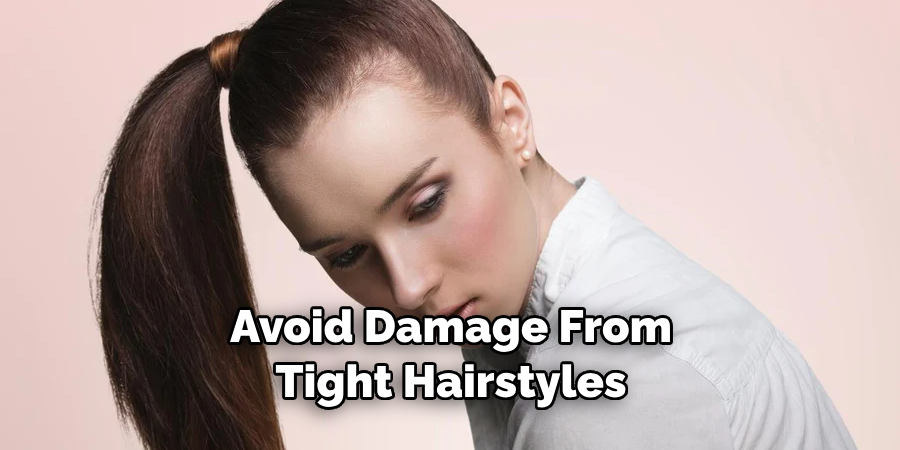 Avoid Damage From Tight Hairstyles