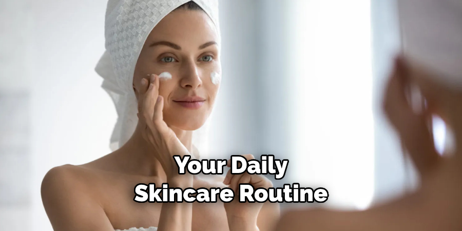 Your Daily Skincare Routine