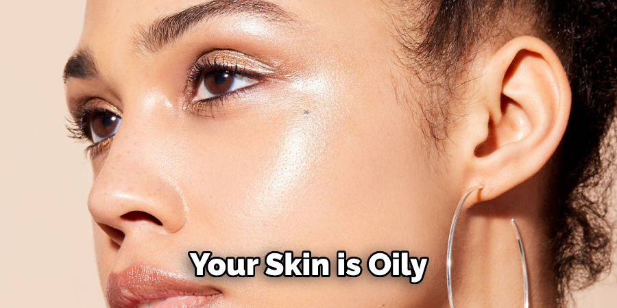 Your Skin is Oily